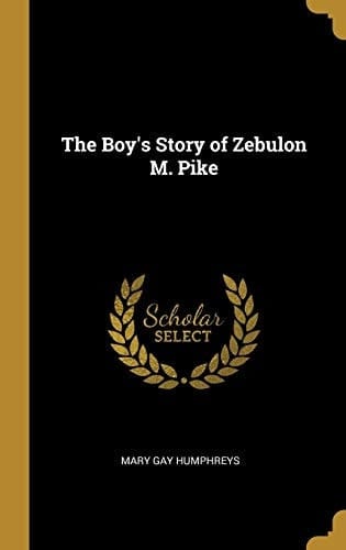 The Boy's Story of Zebulon M. Pike