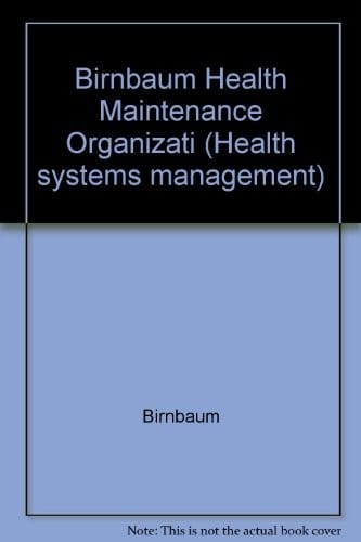 Birnbaum Health Maintenance Organizati (Health systems management ; v. 7)