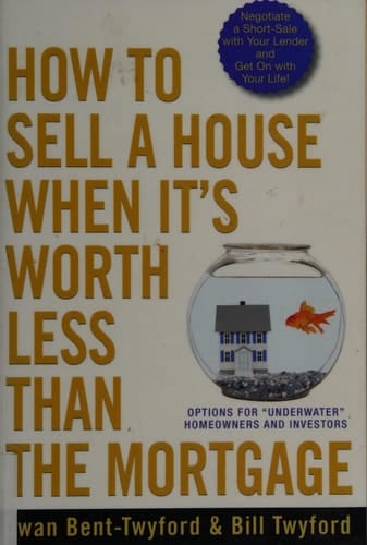 How to Sell a House When It's Worth Less Than the Mortgage Options for "Underwater" Homeowners and Investors