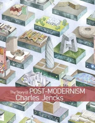 The Story Of Postmodernism Five Decades Of The Ironic Iconic And Critical In Architecture