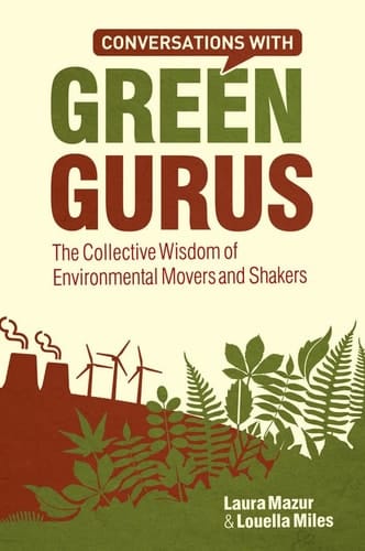 Conversations with Green Gurus The Collective Wisdom of Environmental Movers and Shakers