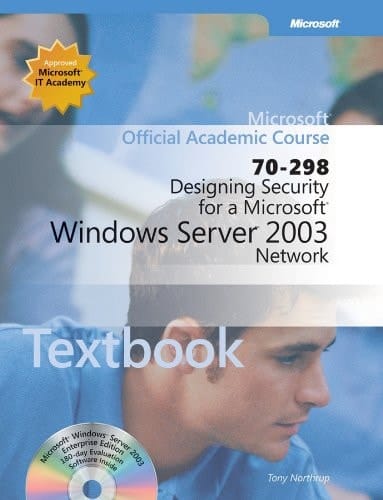 Designing Security for a Microsoft Windows Server 2003 Network (70-298