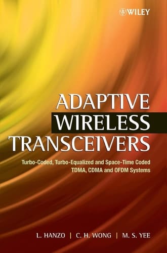 Adaptive Wireless Transceivers: Turbo-Coded, Turbo-Equalized and Space-Time Coded TDMA, CDMA and OFDM Systems (IEEE Press)