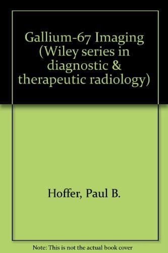Gallium-67 imaging (Wiley series in diagnostic and therapeutic radiology)