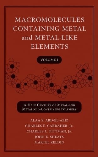 Macromolecules Containing Metal and Metal-Like Elements, Volume 1 A Half-Century of Metal- and Metalloid-Containing Polymers