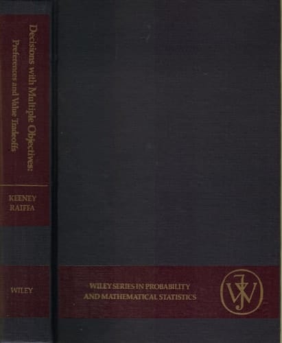 Decisions with multiple objectives: Preferences and value tradeoffs (Wiley series in probability and mathematical statistics)