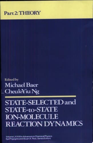 State Selected and State-to-State Ion-Molecule Reaction Dynamics, Volume 82, Part 2 Theory