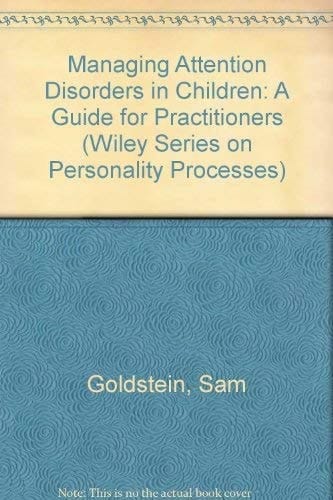 Managing Attention Disorders in Children: A Guide for Practitioners (Wiley Series on Personality Processes)