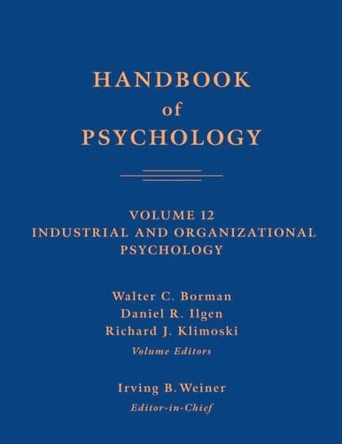 Handbook of Psychology, Industrial and Organizational Psychology