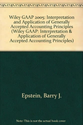 Wiley GAAP 2005 Interpretation and Application of Generally Accepted Accounting Principles