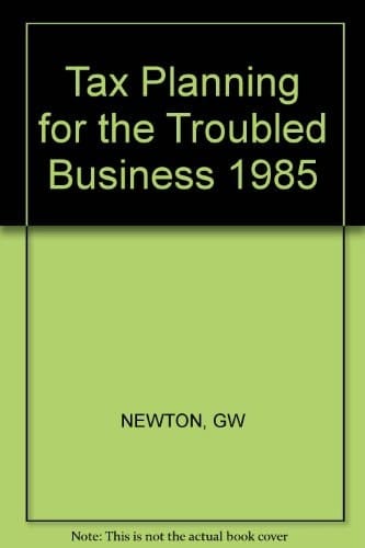 Tax Planning for the Troubled Business-1985