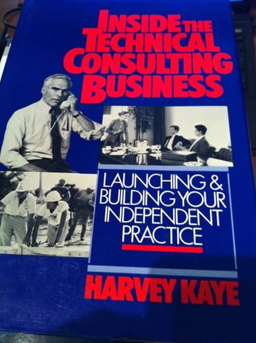 Inside the Technical Consulting Business: Launching and Building Your Independent Practice
