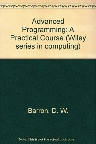 Advanced Programming: A Practical Course (Wiley Series in Computing)