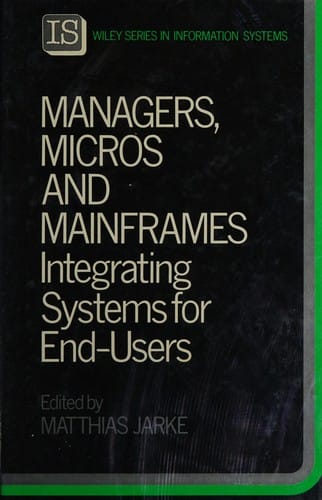 Managers, Micros, and Mainframes: Integrating Systems for End-Users (John Wiley Information Systems Series)