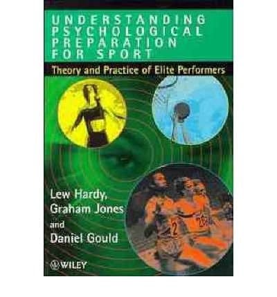 Understanding Psychological Preparation for Sport Theory and Practice of Elite Performers