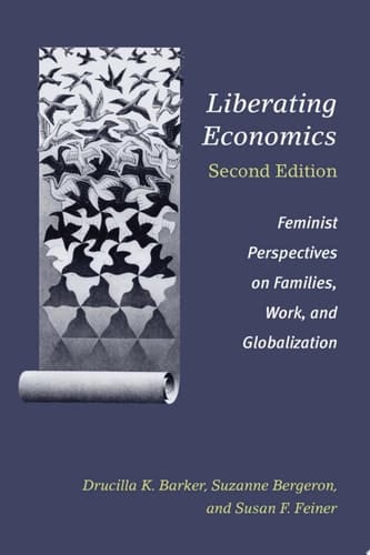 Liberating Economics, Second Edition Feminist Perspectives on Families, Work, and Globalization