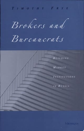 Brokers and Bureaucrats Building Market Institutions in Russia