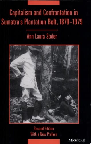 Capitalism and Confrontation in Sumatra's Plantation Belt, 1870-1979