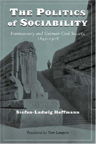 The politics of sociability: freemasonry and German civil society 1840-1918