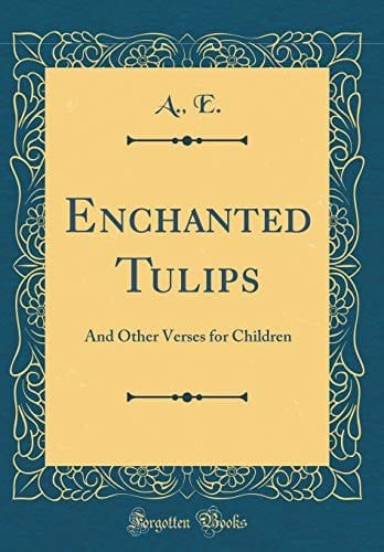 Enchanted Tulips And Other Verses for Children (Classic Reprint)