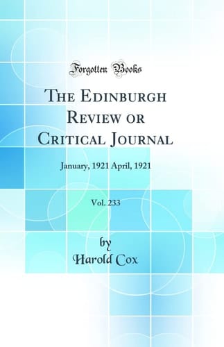The Edinburgh Review Or Critical Journal, Vol. 233 January, 1921 April, 1921 (Classic Reprint)