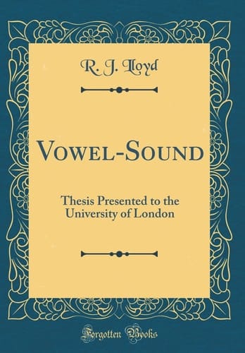 Vowel-Sound Thesis Presented to the University of London (Classic Reprint)