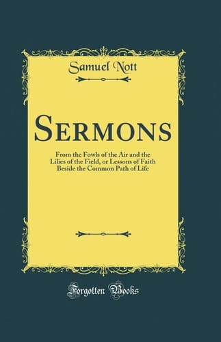 SERMONS From the Fowls of the Air and the Lilies of the Field, Or Lessons of Faith Beside The... Common Path of Life (classic Reprint).