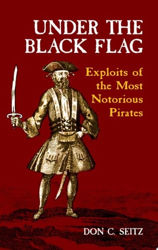 Under the Black Flag Exploits of the Most Notorious Pirates