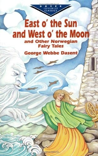 East O' the Sun and West O' the Moon And Other Norwegian Fairy Tales