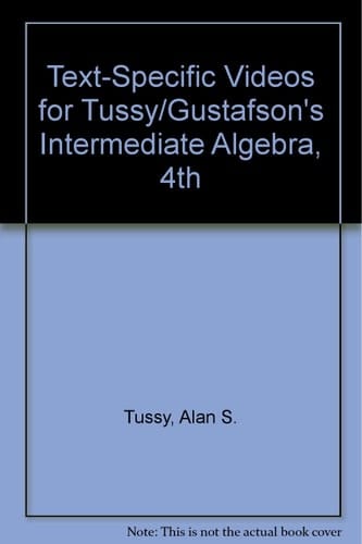 Text-Specific Videos for Tussy/Gustafson’s Intermediate Algebra, 4th