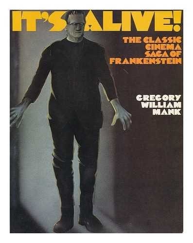 It's Alive! The Classic Cinema Saga of Frankenstein