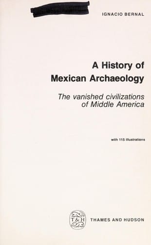 A History of Mexican Archaeology: The Vanished Civilizations of Middle America