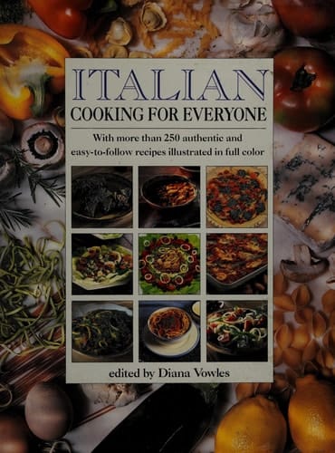 Italian Cooking for Everyone With More Than 250 Authentic and Easy to Follow Recipes Illustrated in Full Color