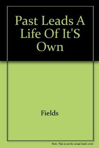 The Past Leads a Life of It's Own