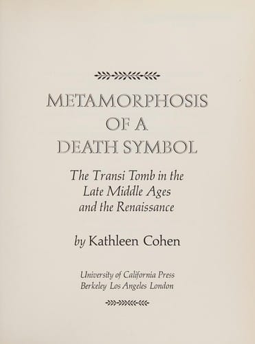 Metamorphosis of a Death Symbol; The Transi Tomb in the Late Middle Ages and the Renaissance.: The Transi Tomb in the Late Middle Ages and the Renaissance ... Studies in the History of Art, 15)