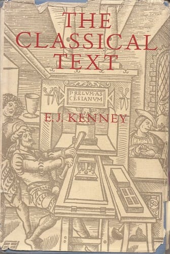 The Classical Text: Aspects of Editing in the Age of the Printed Book (Sather classical lectures)