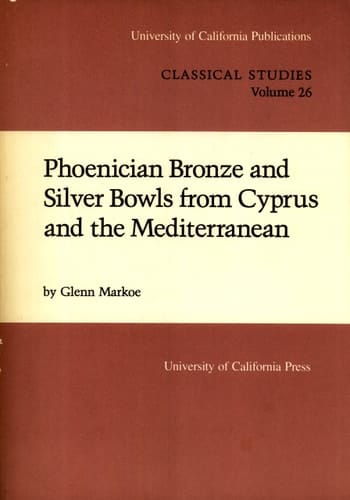Phoenician Bronze and Silver Bowls from Cyprus and the Mediterranean (University of California Publications in Classical Studies)