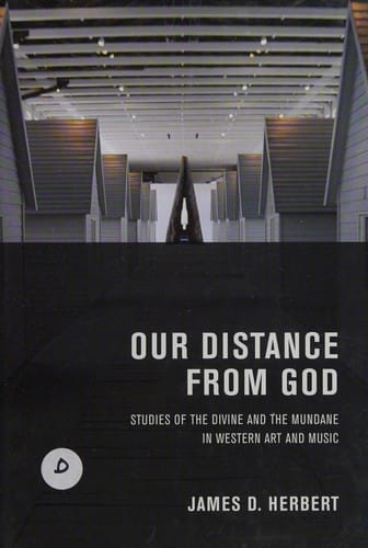 Our distance from God: studies of the divine and the mundane in western art and music