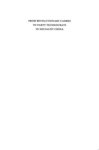 From Revolutionary Cadres to Party Technocrats in Socialist China
