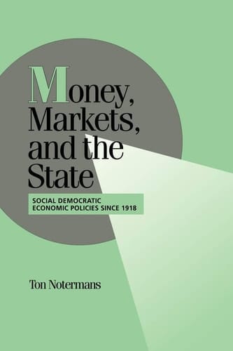 Money, Markets, and the State Social Democratic Economic Policies since 1918