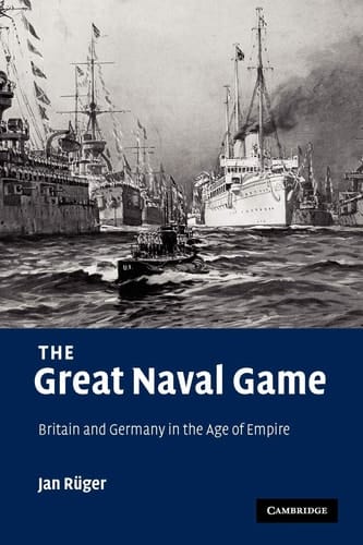 The Great Naval Game Britain and Germany in the Age of Empire