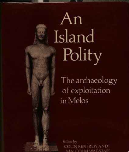 An Island Polity The Archaeology of Exploitation in Melos
