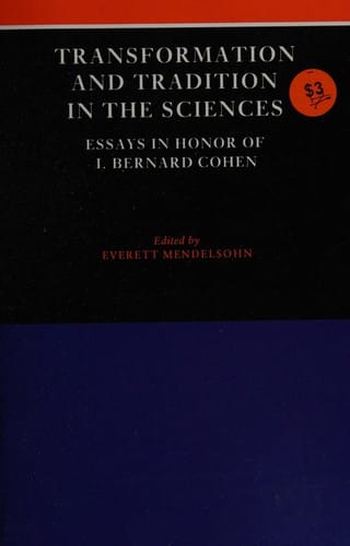 Transformation and Tradition in the Sciences: Essays in Honour of I Bernard Cohen