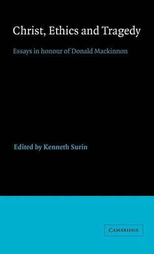 Christ, Ethics and Tragedy Essays in Honour of Donald MacKinnon