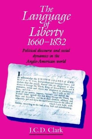 The Language of Liberty 16601832: Political Discourse and Social Dynamics in the Anglo-American World, 16601832