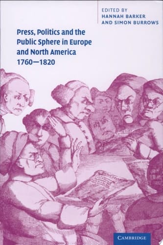 Press, Politics and the Public Sphere in Europe and North America, 1760-1820