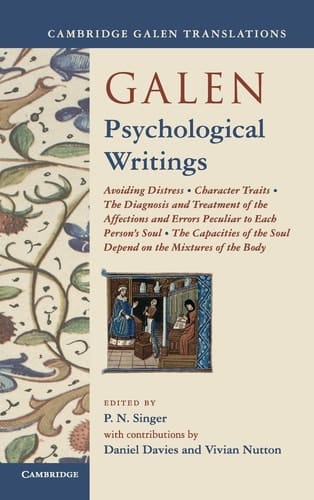 Galen: Psychological Writings Avoiding Distress, Character Traits, The Diagnosis and Treatment of the Affections and Errors Peculiar to Each Person's Soul, The Capacities of the Soul Depend on the Mixtures of the Body