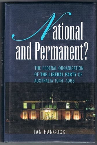 National and Permanent?: The Federal Organization of the Liberal Party of Australia 19441965