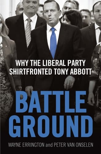 Battleground Why the Liberal Party Shirtfronted Tony Abbott