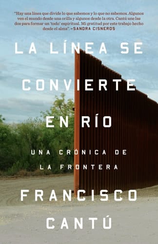La línea se convierte en río. Una crónica de la frontera / The Line Becomes a River The Line Becomes a River: Dispatches from the Border